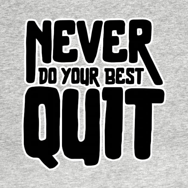 Never Quit Do Your Best by TreemanMorse